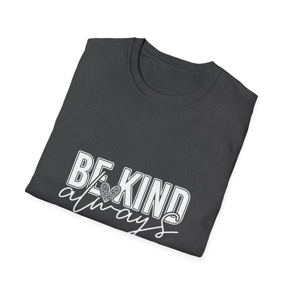 Be Kind Always T-Shirt — Inspirational Positive Message Tee
