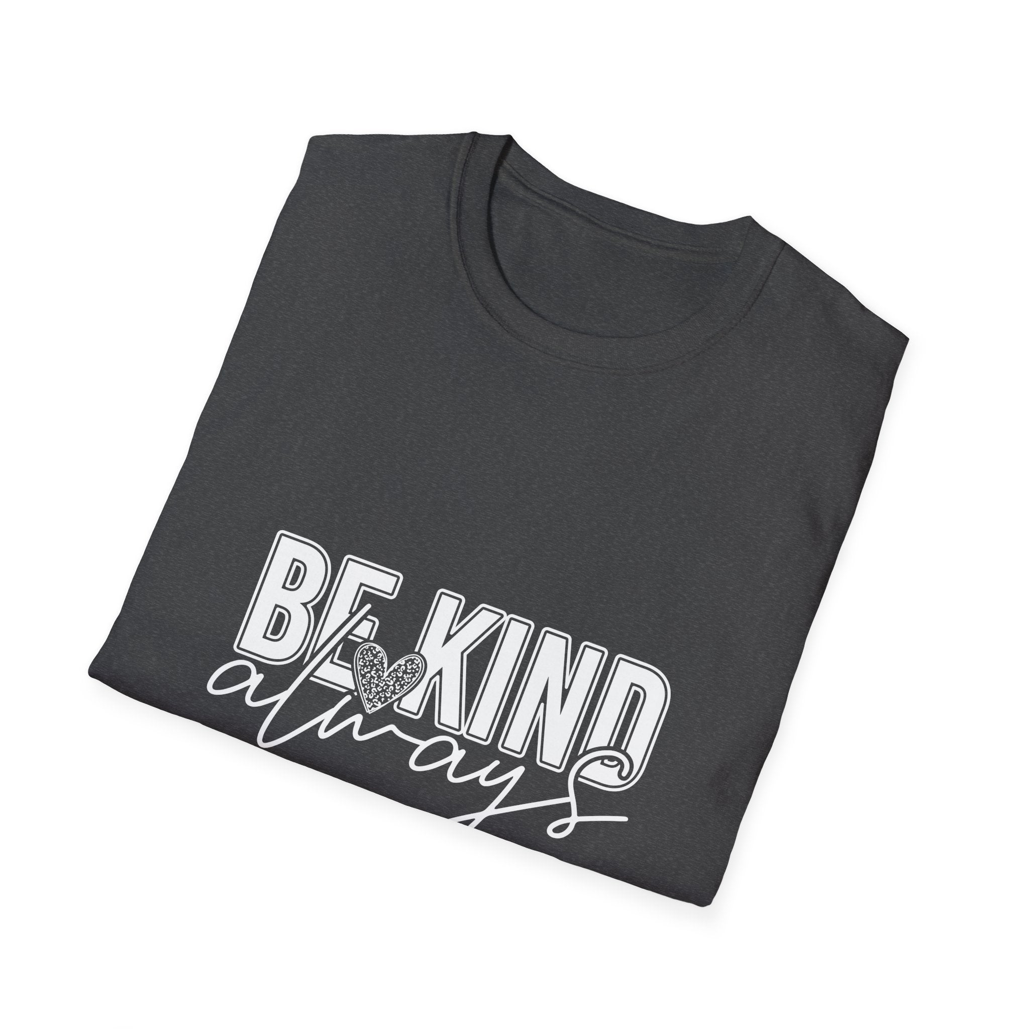 Be Kind Always T-Shirt — Inspirational Positive Message Tee
