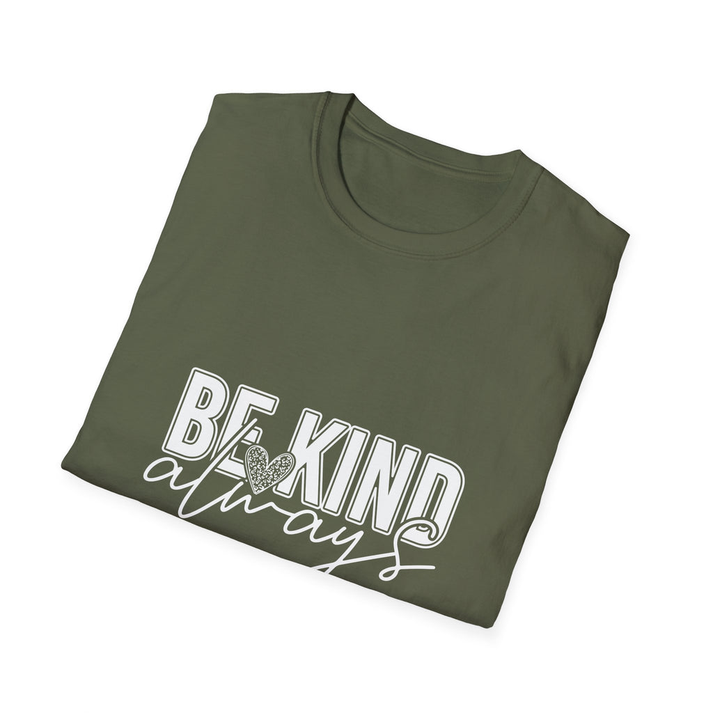 Be Kind Always T-Shirt — Inspirational Positive Message Tee