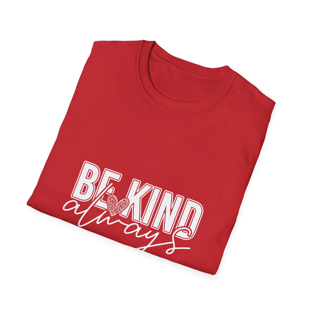 Be Kind Always T-Shirt — Inspirational Positive Message Tee