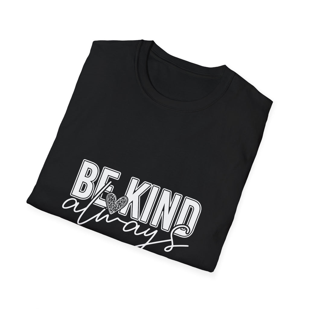 Be Kind Always T-Shirt — Inspirational Positive Message Tee