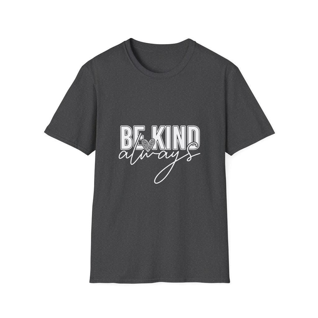 Be Kind Always T-Shirt — Inspirational Positive Message Tee