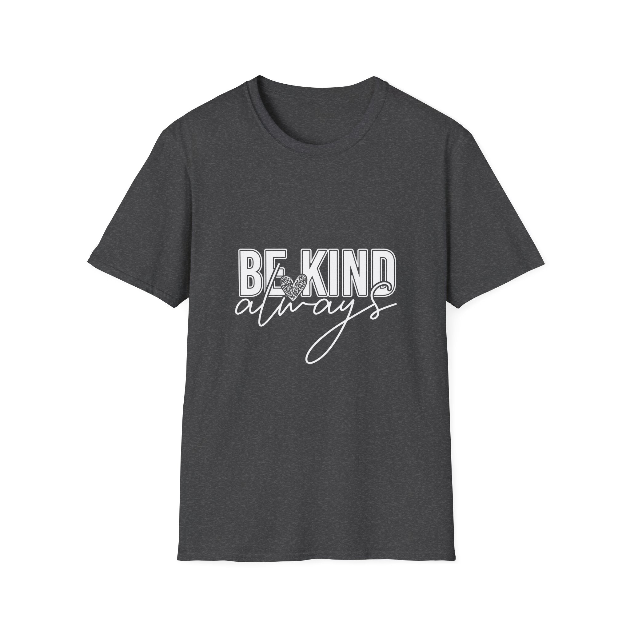 Be Kind Always T-Shirt — Inspirational Positive Message Tee