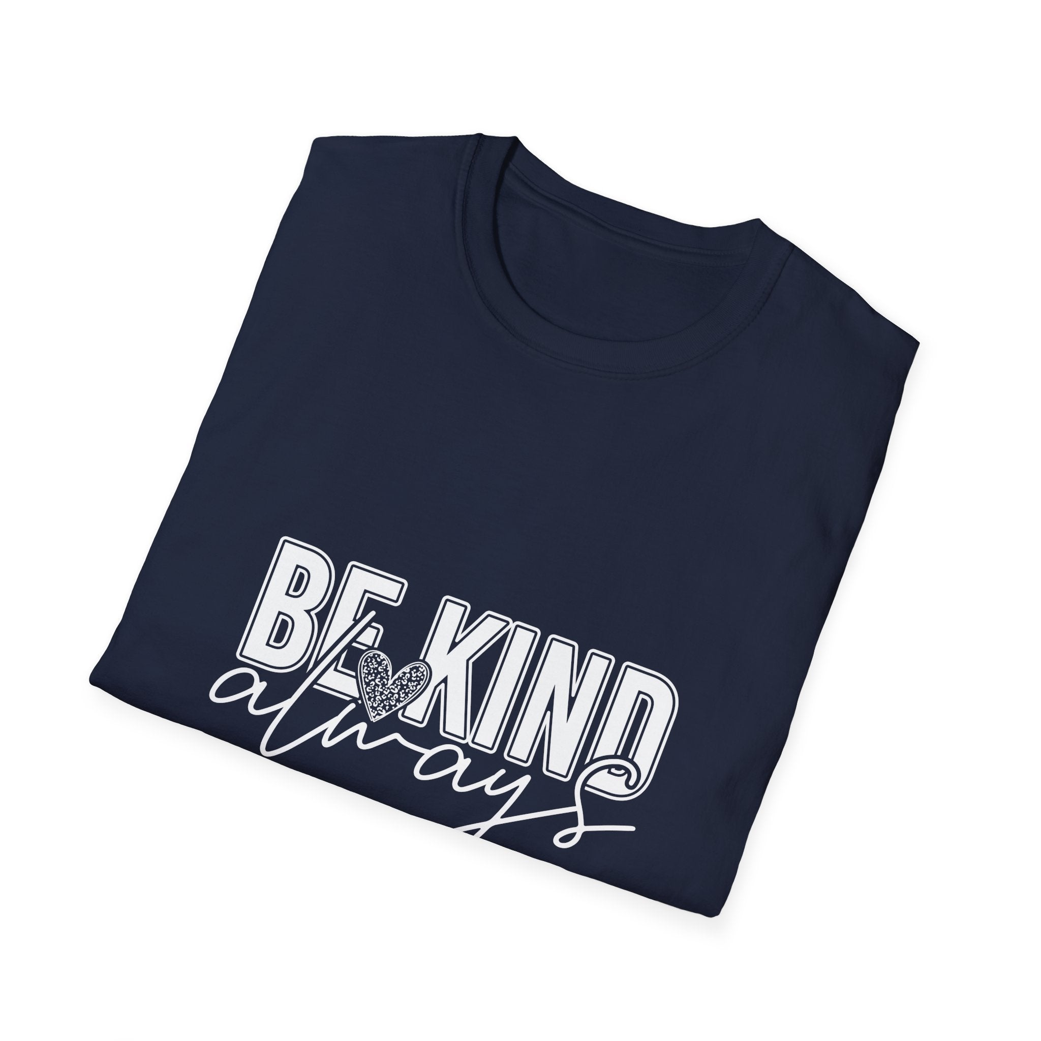 Be Kind Always T-Shirt — Inspirational Positive Message Tee