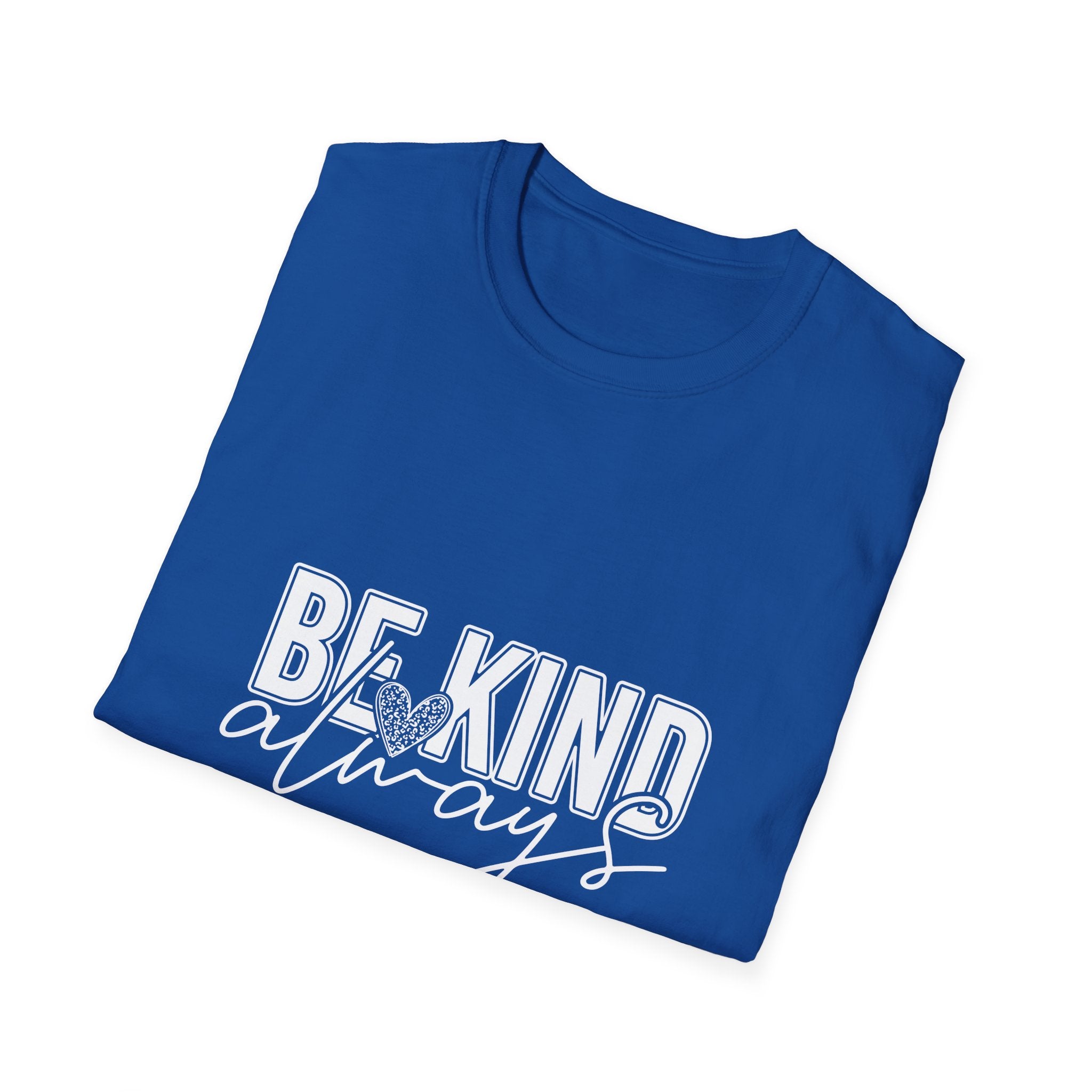 Be Kind Always T-Shirt — Inspirational Positive Message Tee