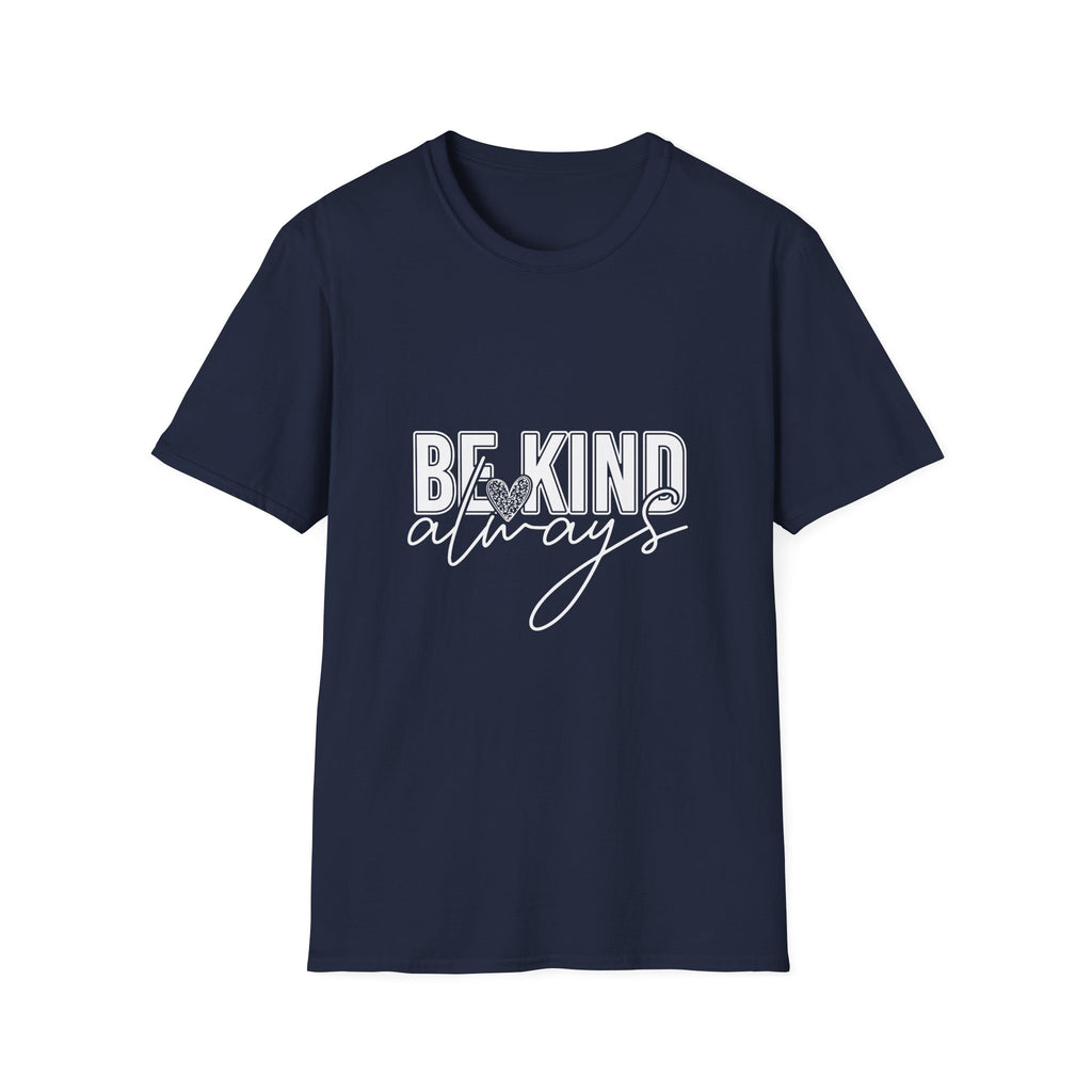 Be Kind Always T-Shirt — Inspirational Positive Message Tee
