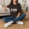 Be Kind Always T-Shirt — Inspirational Positive Message Tee